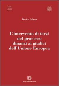 L'intervento di terzi nel processo dinanzi ai giudici dell'Unione Europea - Daniela Adamo - Libro Edizioni Scientifiche Italiane 2012 | Libraccio.it