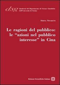 Le ragioni del pubblico. Le «azioni nel pubblico interesse» in Cina - Simona Novaretti - Libro Edizioni Scientifiche Italiane 2012, Quaderni Dip. di Scienze Giuriche Torino | Libraccio.it
