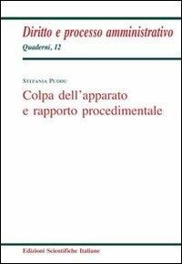Colpa dell'apparato e rapporto procedimentale - Stefania Puddu - Libro Edizioni Scientifiche Italiane 2012, Quaderni di diritto e processo amministr. | Libraccio.it