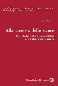 Alla ricerca delle cause. Uno studio sulla resposabilità per i danni da amianto  - Libro Edizioni Scientifiche Italiane 2012, Quaderni Dip. di Scienze Giuriche Torino | Libraccio.it