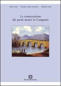 La conservazione dei ponti storici in Campania - Aldo Aveta, Luciano M. Monaco, Claudia Aveta - Libro Edizioni Scientifiche Italiane 2012, Restauro Consolidamento | Libraccio.it