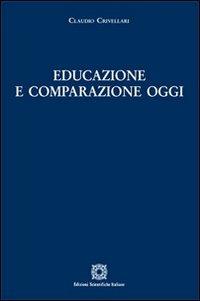 Educazione e comparazione oggi - Claudio Crivellari - Libro Edizioni Scientifiche Italiane 2012 | Libraccio.it