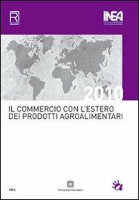 Il commercio con l'estero dei prodotti agroalimentari 2010  - Libro Edizioni Scientifiche Italiane 2012, Inea. Studi e ricerche | Libraccio.it