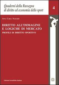 Diritto all'immagine e logiche di mercato. Profili di diritto sportivo - A. Carla Nazzaro - Libro Edizioni Scientifiche Italiane 2012, Quad. Rassegna diritto economia sport | Libraccio.it