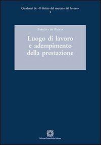 Luogo di lavoro e adempimento della prestazione - Fabrizio De Falco - Libro Edizioni Scientifiche Italiane 2012, Quaderni de «Il diritto del mercato del lavoro» | Libraccio.it