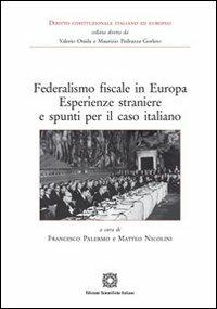 Federalismo fiscale in Europa. Esperienze straniere e spunti per il caso italiano  - Libro Edizioni Scientifiche Italiane 2012, Diritto costituzionale ital. ed europeo | Libraccio.it