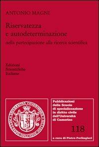 Riservatezza e autodeterminazione nella partecipazione alla ricerca scientifica - Antonio Magni - Libro Edizioni Scientifiche Italiane 2012, Univ. Camerino | Libraccio.it
