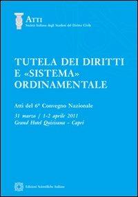 Tutela dei diritti e «sistema» ordinamento  - Libro Edizioni Scientifiche Italiane 2012, Soc. ital. studiosi del diritto civile | Libraccio.it