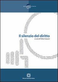 Il silenzio del diritto  - Libro Edizioni Scientifiche Italiane 2013, Diritto e letteratura | Libraccio.it