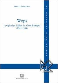 Wops. I prigionieri italiani in Gran Bretagna (1941-1946) - Isabella Insolvibile - Libro Edizioni Scientifiche Italiane 2012, Il presente come storia. Nuova serie | Libraccio.it