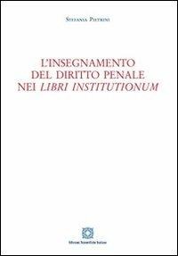 L'insegnamento del diritto penale nei «Libri institutionum» - Stefania Pietrini - Libro Edizioni Scientifiche Italiane 2012 | Libraccio.it
