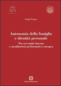 Autonomia della famiglia e identità personale - Luigi Franco - Libro Edizioni Scientifiche Italiane 2012, Univ. Verona-Dip. di scienze giuridiche | Libraccio.it