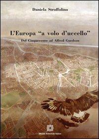 L' Europa «a volo d'uccello». Dal Cinquecento ad Alfred Guesdon - Daniela Stroffolino - Libro Edizioni Scientifiche Italiane 2012, Polis | Libraccio.it