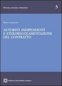 Autorità indipendenti e eteroregolamentazione del contratto - Marco Angelone - Libro Edizioni Scientifiche Italiane 2012, Persona, mercato, istituzioni | Libraccio.it