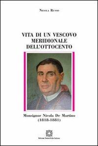 Vita di un vescovo meridionale dell'Ottocento monsignor Nicola De Martino (1818-1881) - Nicola Russo - Libro Edizioni Scientifiche Italiane 2013, Quaderni di storia del Mezzogiorno | Libraccio.it