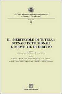 Il «meritevole di tutela». Scenari istituzionali e nuove vie di diritto  - Libro Edizioni Scientifiche Italiane 2012, Univ. Salento-Fac. di giurisprudenza | Libraccio.it