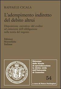 L'adempimento indiretto del debito altrui - Raffaele Cicala - Libro Edizioni Scientifiche Italiane 2012, Univ. Camerino | Libraccio.it