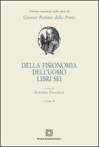 Della fisionomia dell'uomo. Libri 6. Vol. 2 - G. Battista Della Porta - Libro Edizioni Scientifiche Italiane 2013, Ediz.naz.op.di GiovanBattista della Porta | Libraccio.it