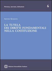 La tutela dei diritti fondamentali nella Costituzione - Alfonso Quaranta - Libro Edizioni Scientifiche Italiane 2013, Persona, mercato, istituzioni | Libraccio.it