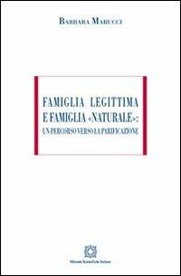 Famiglia legittima e famiglia «naturale». Un percorso verso la parificazione - Barbara Marucci - Libro Edizioni Scientifiche Italiane 2012, ESI-UNI | Libraccio.it