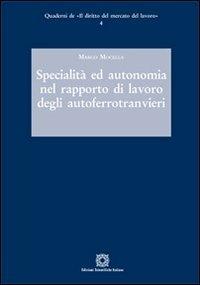 Specialità ed autonomia nel rapporto di lavoro degli autoferrotranvieri - Marco Mocella - Libro Edizioni Scientifiche Italiane 2012, Quaderni de «Il diritto del mercato del lavoro» | Libraccio.it