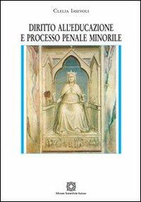 Diritto all'educazione e processo penale minorile - Clelia Iasevoli - Libro Edizioni Scientifiche Italiane 2012, Biblioteca di diritto processuale | Libraccio.it