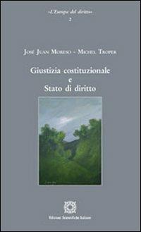 Giustizia costituzionale e Stato di diritto - Juan J. Moreso Mateos, Michel Troper - Libro Edizioni Scientifiche Italiane 2013, L'Europa del diritto | Libraccio.it