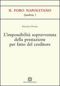 L'impossibilità sopravvenuta della prestazione per fatto del creditore - Raffaele Picaro - Libro Edizioni Scientifiche Italiane 2012, Quaderni de «Il Foro napoletano» | Libraccio.it