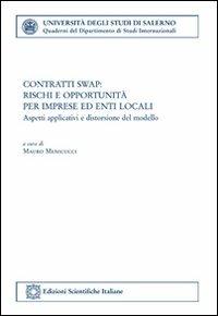 Contratti swap. Rischi e opportunità per imprese ed enti locali - Mauro Menicucci - Libro Edizioni Scientifiche Italiane 2012, Univ. Salerno. Quad. dip. studi internaz. | Libraccio.it