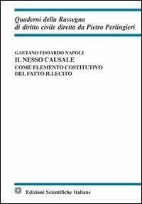 Il nesso causale come elemento costitutivo del fatto illecito - Gaetano Edoardo Napoli - Libro Edizioni Scientifiche Italiane 2012, Quaderni della Rassegna di diritto civile | Libraccio.it