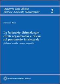 La leadership disfunzionale. Effetti organizzativi e riflessi sul patrimonio intellettuale - Federica Ricci - Libro Edizioni Scientifiche Italiane 2012, Quaderni della Rivista di diritto dell'impresa | Libraccio.it