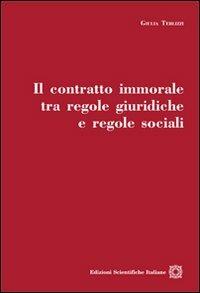 Il contratto immorale tra regole giuridiche e regole sociali - Giulia Terlizzi - Libro Edizioni Scientifiche Italiane 2012 | Libraccio.it