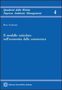 Il modello reticolare nell'economia della conoscenza - Rosa Lombardi - Libro Edizioni Scientifiche Italiane 2012, Quad. Rivis. Impresa Ambiente Management | Libraccio.it