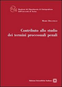 Contributo allo studio dei termini processuali penali - Mario Deganello - Libro Edizioni Scientifiche Italiane 2012, Quaderni Dip. di Scienze Giuriche Torino | Libraccio.it