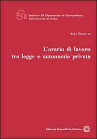 L'orario di lavoro tra legge e autonomia privata - Anna Fenoglio - Libro Edizioni Scientifiche Italiane 2012, Univ. Torino-Dip. giurisprudenza. Quader. | Libraccio.it