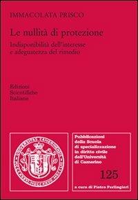 Le nullità di protezione - Immacolata Prisco - Libro Edizioni Scientifiche Italiane 2012, Univ. Camerino | Libraccio.it