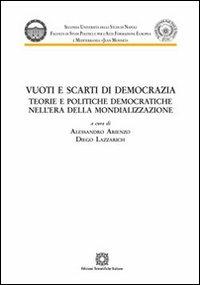 Vuoti e scarti di democrazia. Teorie e politiche democratiche nell'era della mondializzazione  - Libro Edizioni Scientifiche Italiane 2013, Seconda Università di Napoli Jean Monnet | Libraccio.it