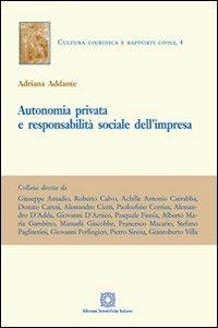 Autonomia privata e responsabilità sociale dell'impresa - Adriana Addante - Libro Edizioni Scientifiche Italiane 2012, Cultura giuridica e rapporti civili | Libraccio.it