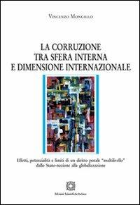 La corruzione tra sfera interna e dimensione internazionale - Vincenzo Mongillo - Libro Edizioni Scientifiche Italiane 2012, Nuove ricerche di scienze penalistiche | Libraccio.it