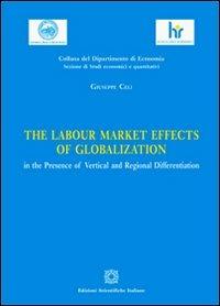 The labour market effects of globalization in the presence of vertical and regional differentiation - Giuseppe Celi - Libro Edizioni Scientifiche Italiane 2012, Dip. economia. Sez. economico-aziendali | Libraccio.it