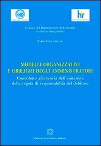Modelli organizzativi e obblighi degli amministratori - Fabio Ciccariello - Libro Edizioni Scientifiche Italiane 2012, Dip. economia. Sez. economico-aziendali | Libraccio.it