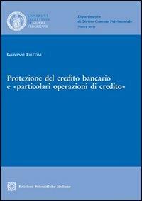 Protezione del credito bancario e «particolari operazioni di credito» - Giuseppe Falcone - Libro Edizioni Scientifiche Italiane 2012, Univ. Napoli. Dip.diritt.comune patr.N.S. | Libraccio.it