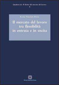 Il mercato del lavoro tra flessibilità in entrata e in uscita - Flavio Vincenzo Ponte - Libro Edizioni Scientifiche Italiane 2013, Quaderni de «Il diritto del mercato del lavoro» | Libraccio.it