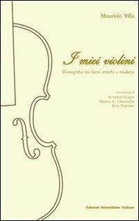 I miei violini. Monografia sui liutai antichi e moderni - Maurizio Villa - Libro Edizioni Scientifiche Italiane 2012 | Libraccio.it