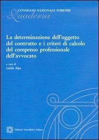 La determinazione dell'oggetto del contratto e i criteri di calcolo del compenso professionale dell'avvocato  - Libro Edizioni Scientifiche Italiane 2013, Quaderni del Consiglio Nazionale Forense | Libraccio.it