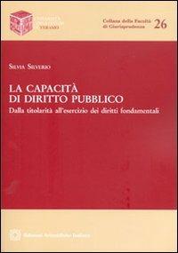 La capacità di diritto pubblico - Silvia Silverio - Libro Edizioni Scientifiche Italiane 2013, Univ. Teramo-Facoltà di giurisprudenza | Libraccio.it