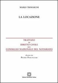 La locazione - Mario Trimarchi - Libro Edizioni Scientifiche Italiane 2013, Trattato dir. civ. Cons. naz. notariato | Libraccio.it
