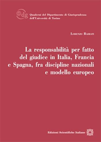 La responsabilità per fatto del giudice in Italia, Francia e Spagna, fra discipline nazionali e modello europeo - Lorenzo Bairati - Libro Edizioni Scientifiche Italiane 2013, Quaderni Dip. di Scienze Giuriche Torino | Libraccio.it