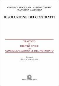Risoluzione dei contratti - Gianluca Sicchiero, Massimo D'Auria, Francesca Galbusera - Libro Edizioni Scientifiche Italiane 2014, Trattato dir. civ. Cons. naz. notariato | Libraccio.it
