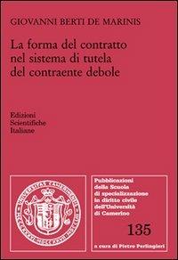 La forma del contratto nel sistema di tutela del contraente debole - Giovanni Berti de Marinis - Libro Edizioni Scientifiche Italiane 2013, Univ. Camerino | Libraccio.it
